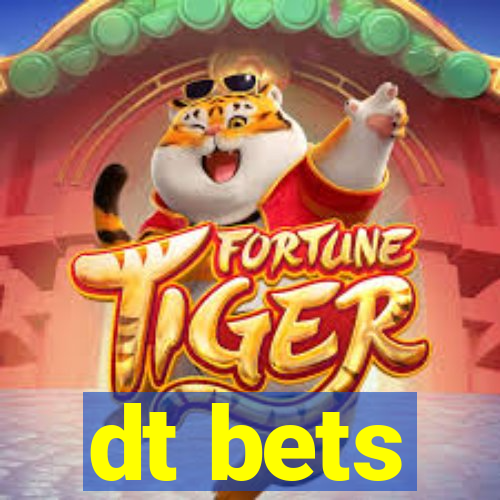 dt bets