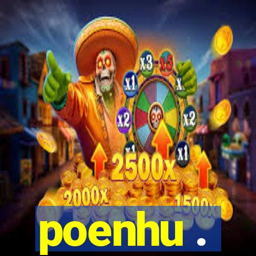 poenhu .