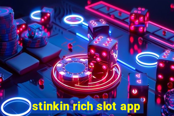 stinkin rich slot app