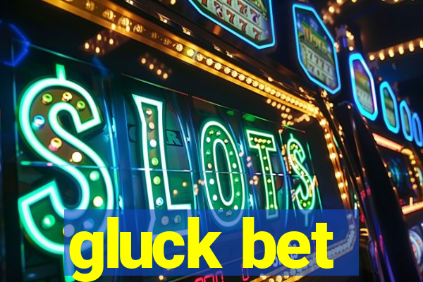 gluck bet