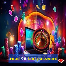 road 96 taxi password