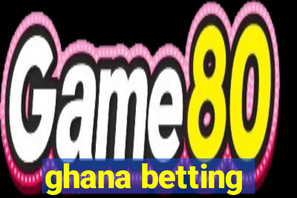 ghana betting