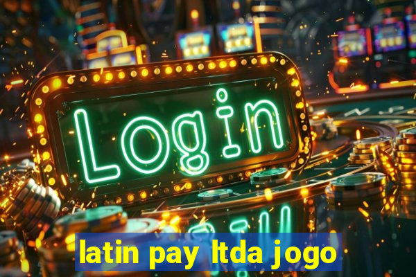 latin pay ltda jogo