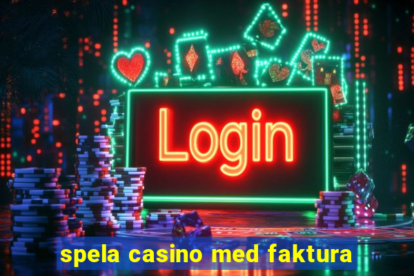 spela casino med faktura