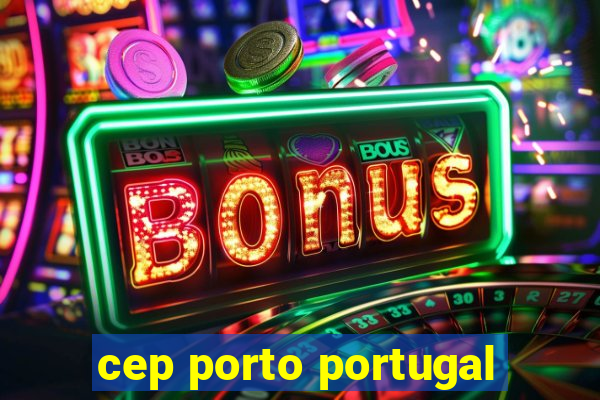 cep porto portugal