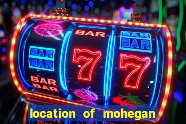 location of mohegan sun casino