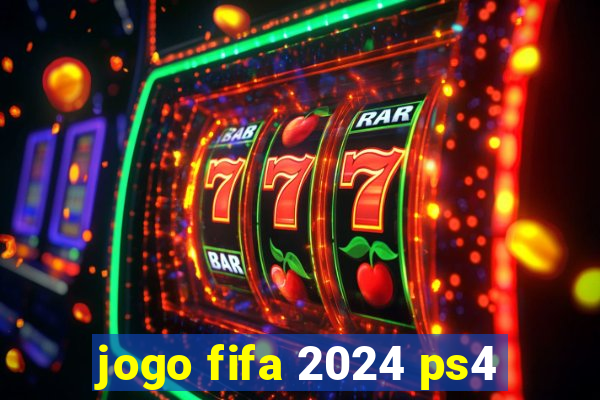 jogo fifa 2024 ps4