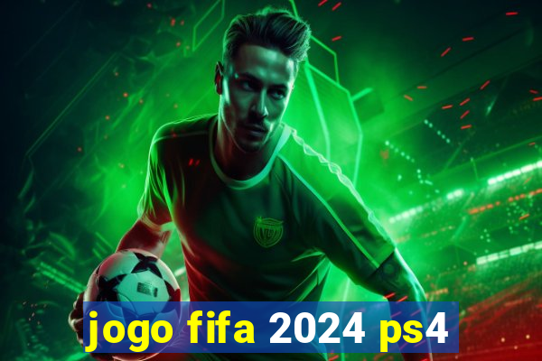 jogo fifa 2024 ps4