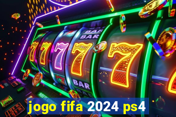 jogo fifa 2024 ps4