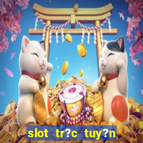 slot tr?c tuy?n t?ng ti?n mi?n phí