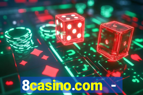 8casino.com - ca莽a-n铆queis online cassino