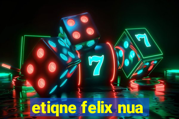 etiqne felix nua