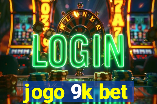 jogo 9k bet