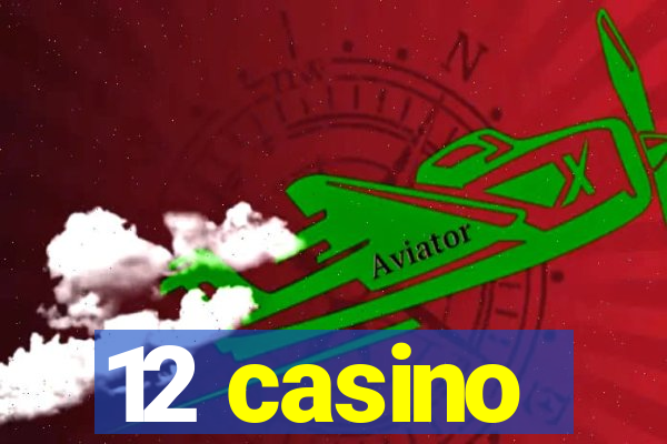 12 casino