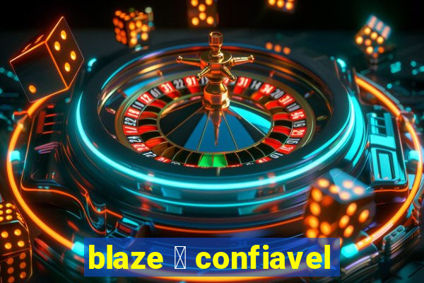 blaze 茅 confiavel