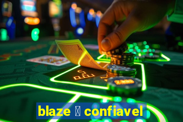 blaze 茅 confiavel