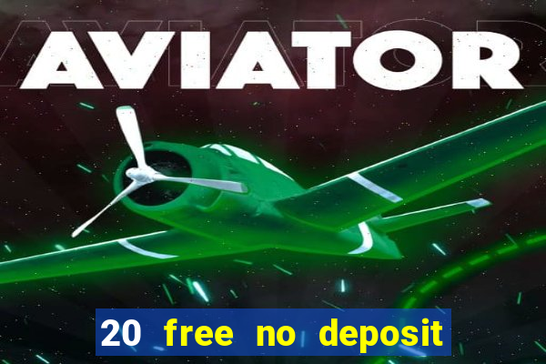 20 free no deposit casino 2022