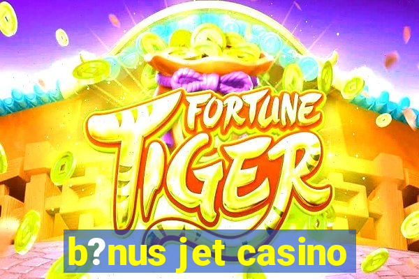 b?nus jet casino