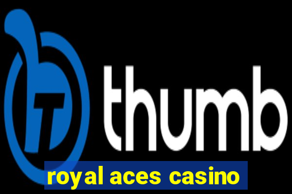 royal aces casino