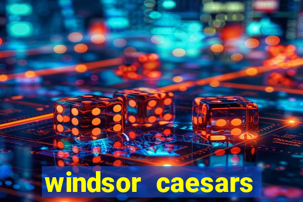 windsor caesars casino hotel