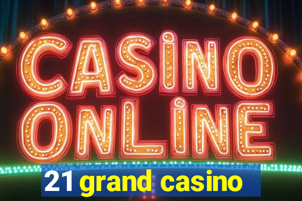 21 grand casino