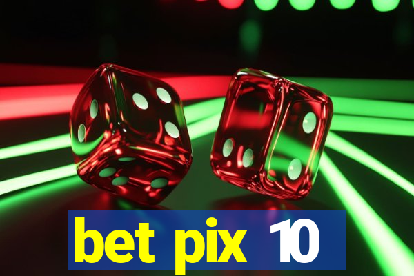 bet pix 10