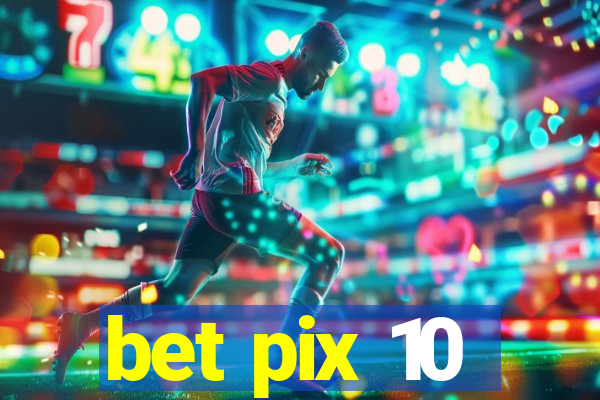 bet pix 10