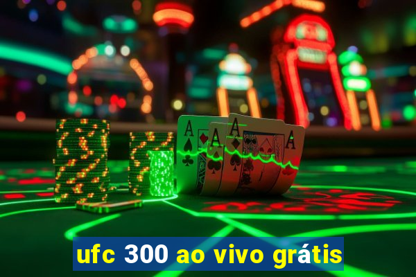 ufc 300 ao vivo grátis